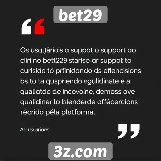 bet29 - suporte ao cliente no bet29 avaliado pelos usuários